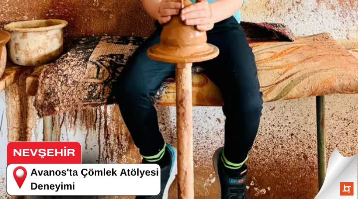Avanos'ta Çömlek Atölyesi Deneyimi