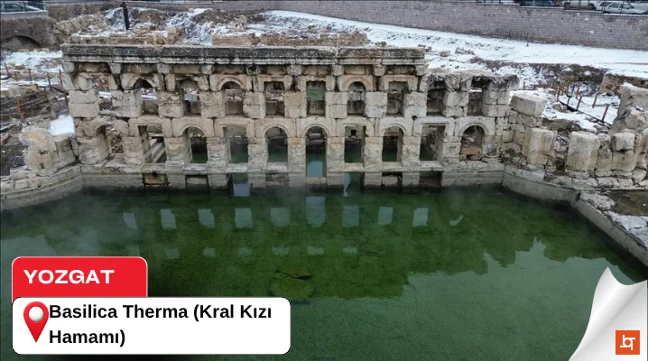 Yozgat Basilica Therma (Kral Kızı Hamamı)