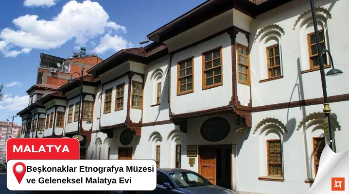 Beşkonaklar Etnografya Müzesi ve Geleneksel Malatya Evi