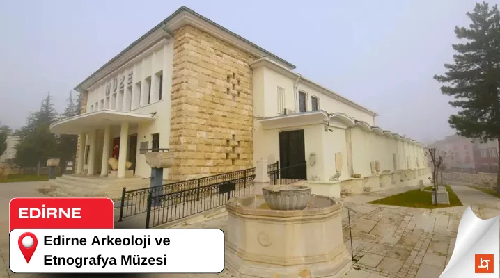 Edirne Arkeoloji ve Etnografya Müzesi