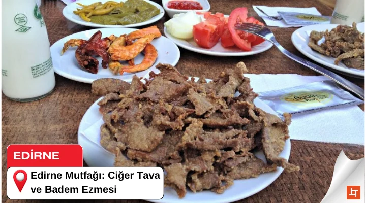 Edirne Mutfağı: Ciğer Tava ve Badem Ezmesi
