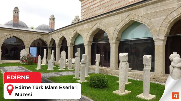 Edirne Türk İslam Eserleri Müzesi