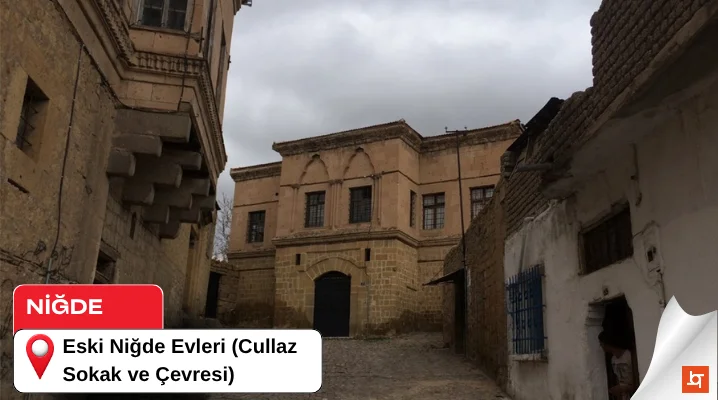 Eski Niğde Evleri (Cullaz Sokak ve Çevresi)