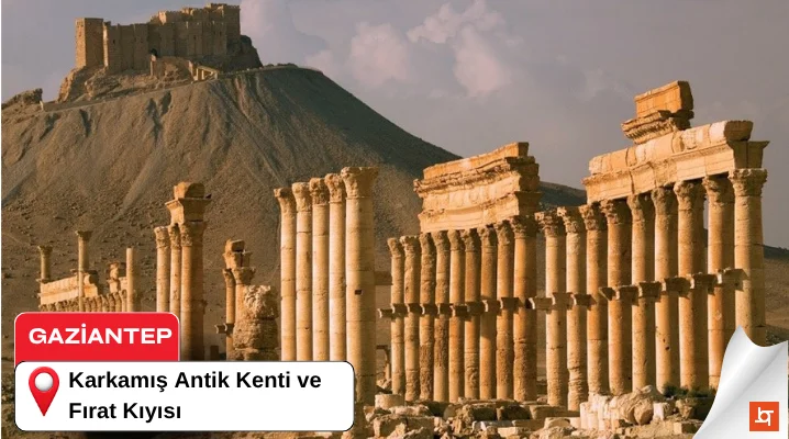 Karkamış Antik Kenti ve Fırat Kıyısı