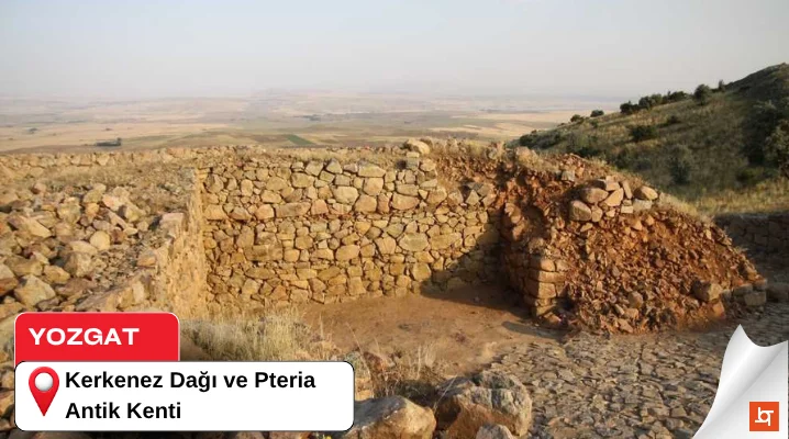 Yozgat Kerkenez Dağı ve Pteria Antik Kenti