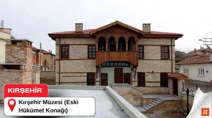 Kırşehir Müzesi (Eski Hükümet Konağı)