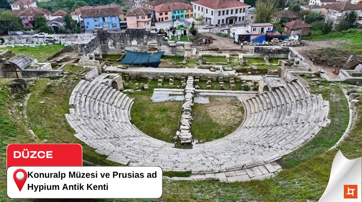 Konuralp Müzesi ve Prusias ad Hypium Antik Kenti