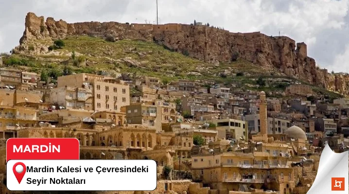 Mardin Kalesi ve Çevresindeki Seyir Noktaları