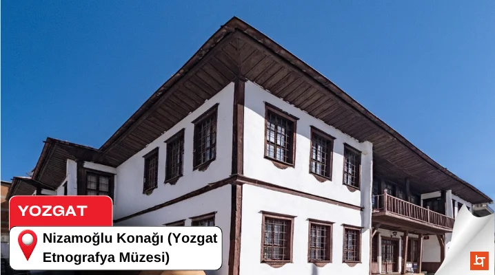 Yozgat Nizamoğlu Konağı (Yozgat Etnografya Müzesi)