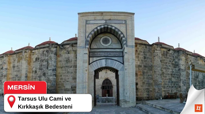 Mersin Tarsus Ulu Cami ve Kırkkaşık Bedesteni