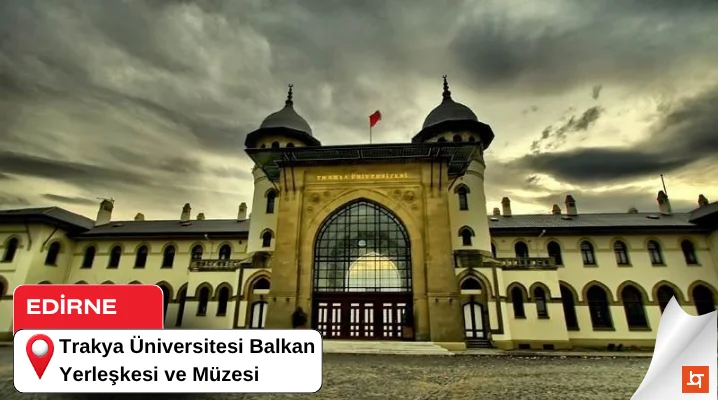 Trakya Üniversitesi Balkan Yerleşkesi ve Müzesi