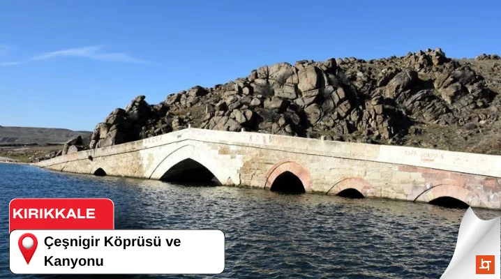 Çeşnigir Köprüsü ve Kanyonu
