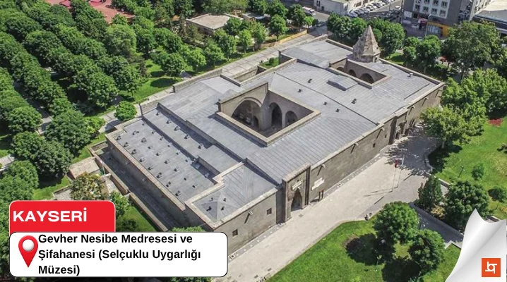 Gevher Nesibe Medresesi ve Şifahanesi (Selçuklu Uygarlığı Müzesi)