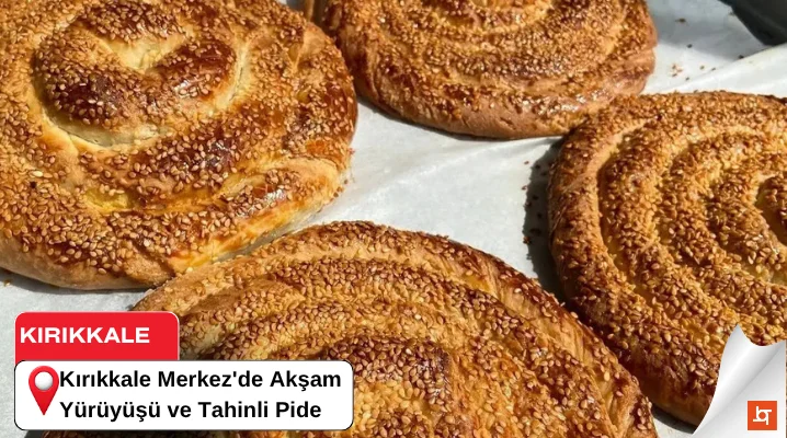 Kırıkkale Merkez'de Akşam Yürüyüşü ve Tahinli Pide