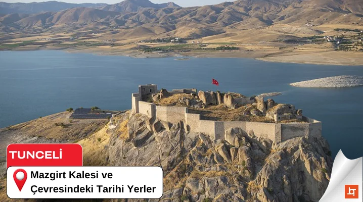 Mazgirt Kalesi ve Çevresindeki Tarihi Yerler