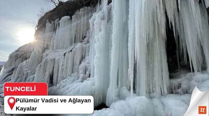 Pülümür Vadisi ve Ağlayan Kayalar